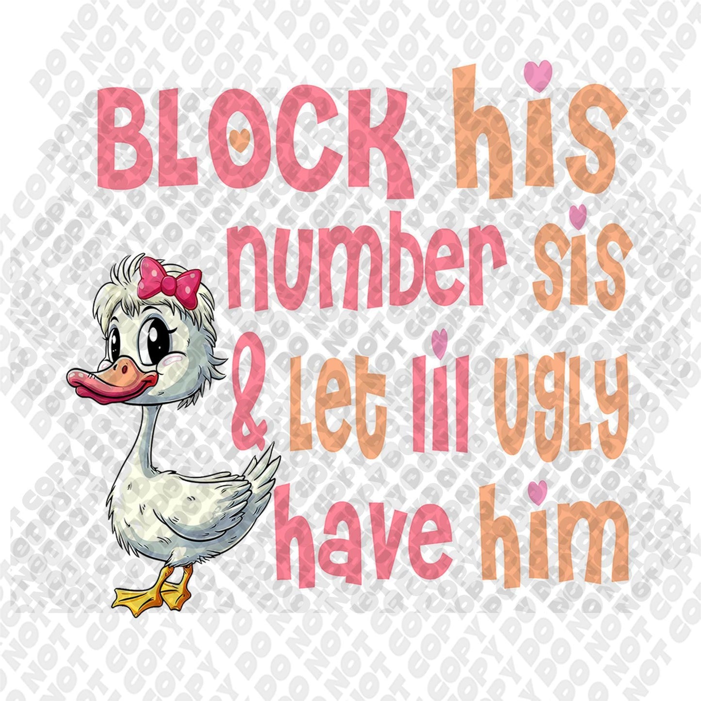 Block His Number Sis & Let Lil Ugly Have Him DTF Transfer