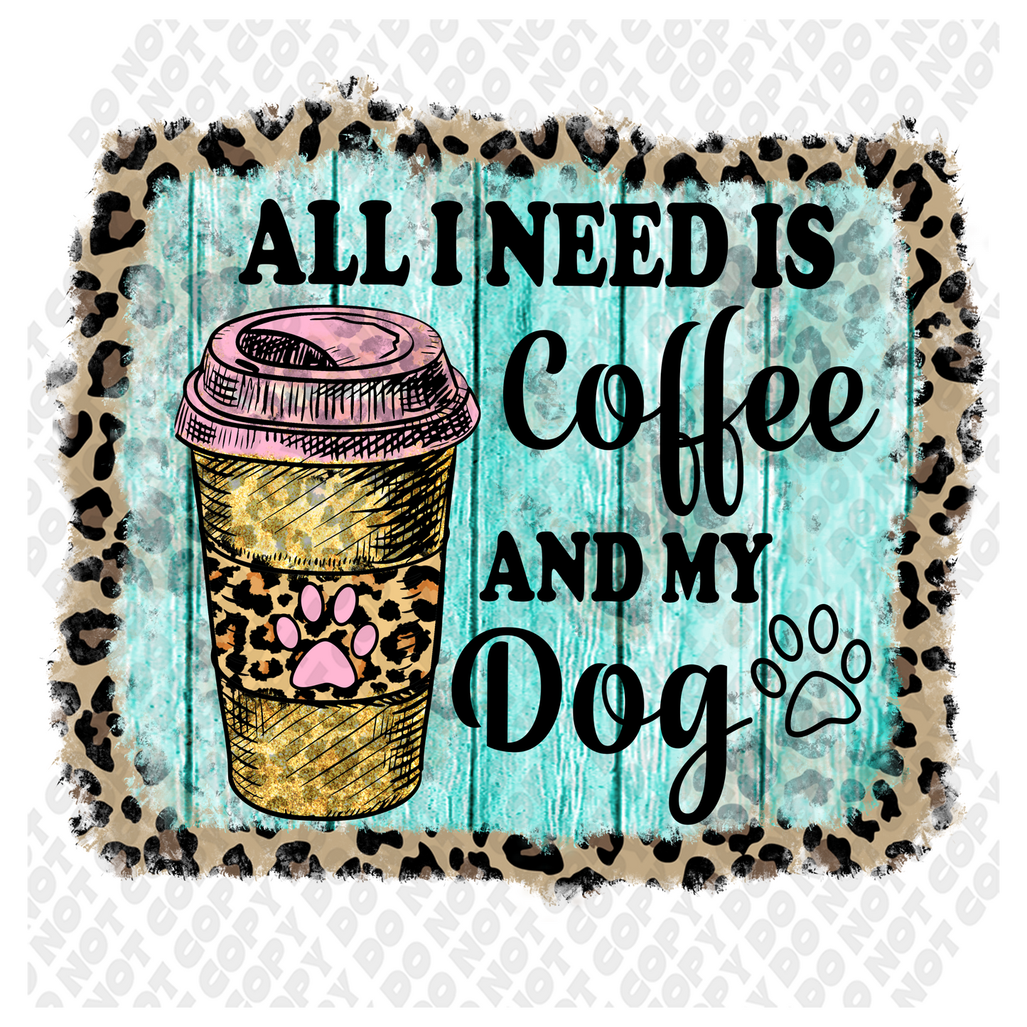 All I Need is Coffee and My Dog DTF Transfer