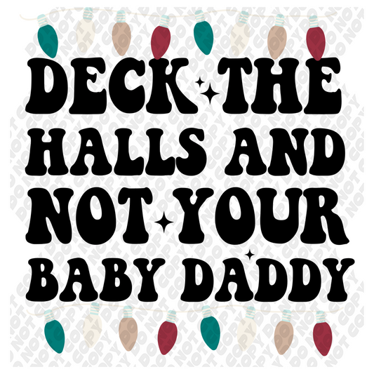 Deck The Halls And Not Your Baby Daddy  DTF Transfer