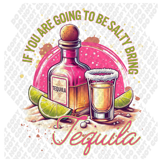 If You Are Going To Be Salty Bring Tequila DTF Transfer