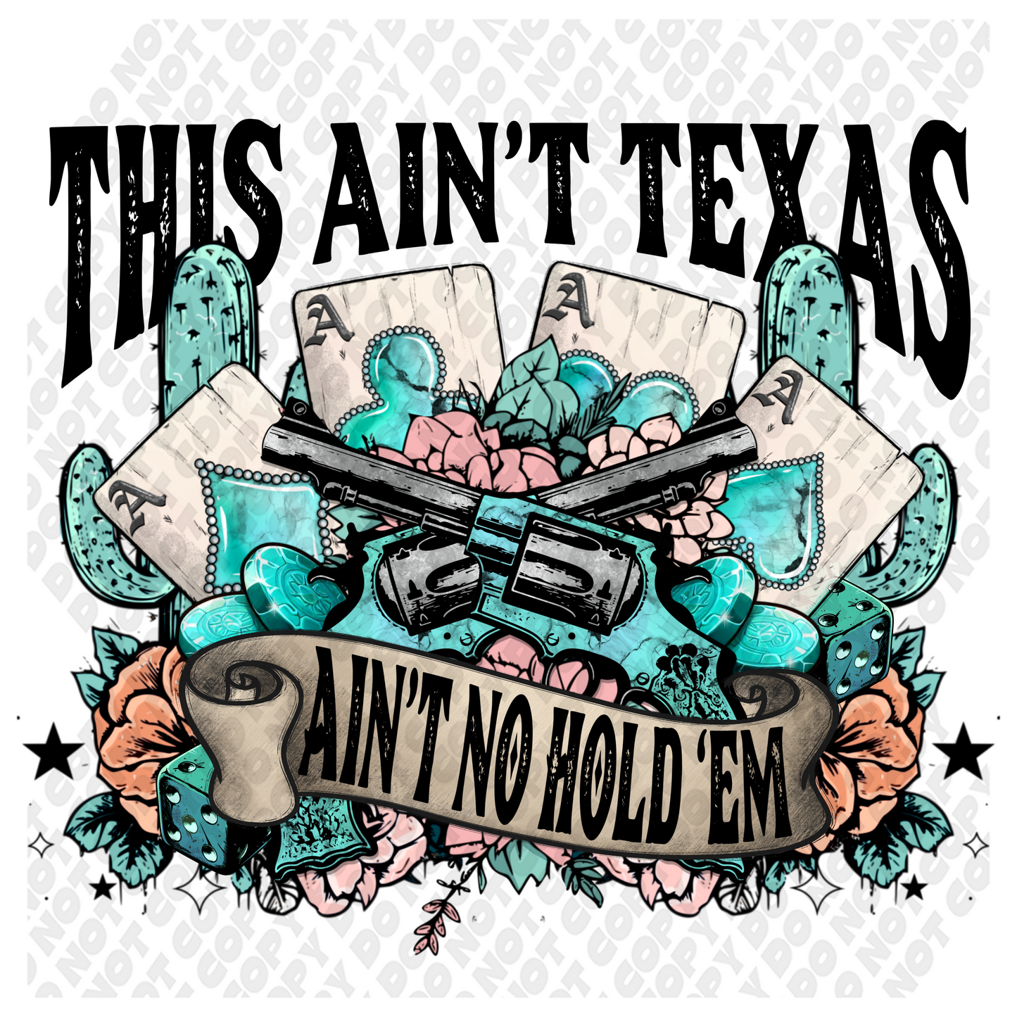 This Ain't Texas, Ain't No Hold 'Em DTF Transfer