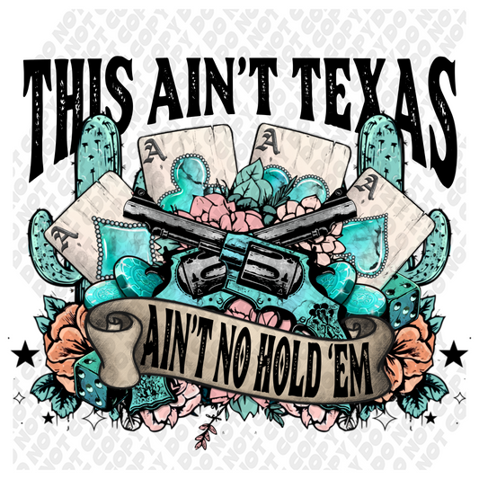 This Ain't Texas, Ain't No Hold 'Em DTF Transfer