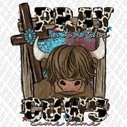 Pray Until The Cows Come Home DTF Transfer