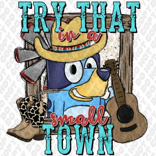 Try That In A Small Town Bluey DTF Transfer