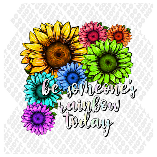 Be Someone's Rainbow Today DTF Transfer