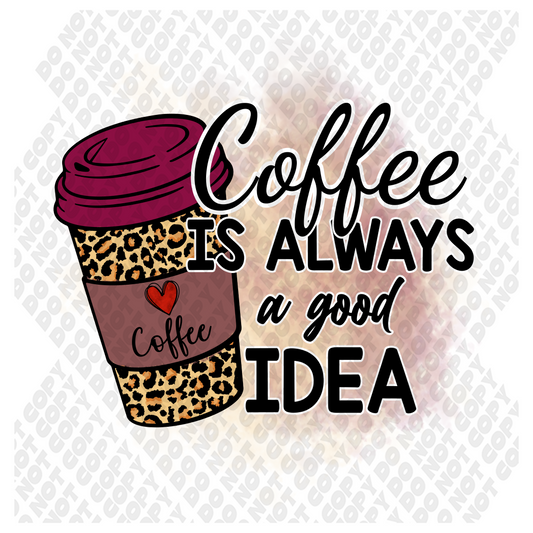 Coffee Is Always A Good Idea