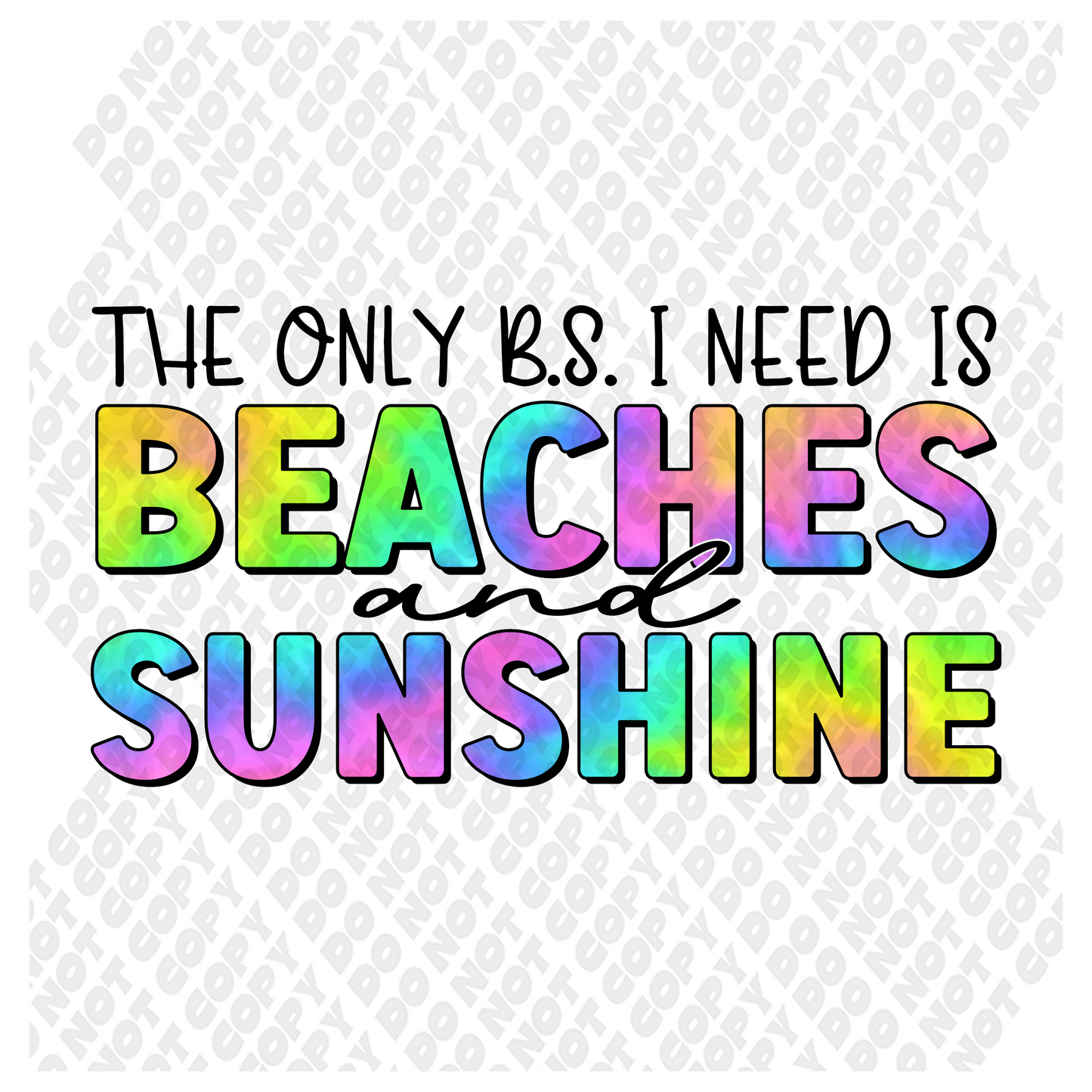 The Only B.S. I Need Is Beaches and Sunshine DTF Transfer