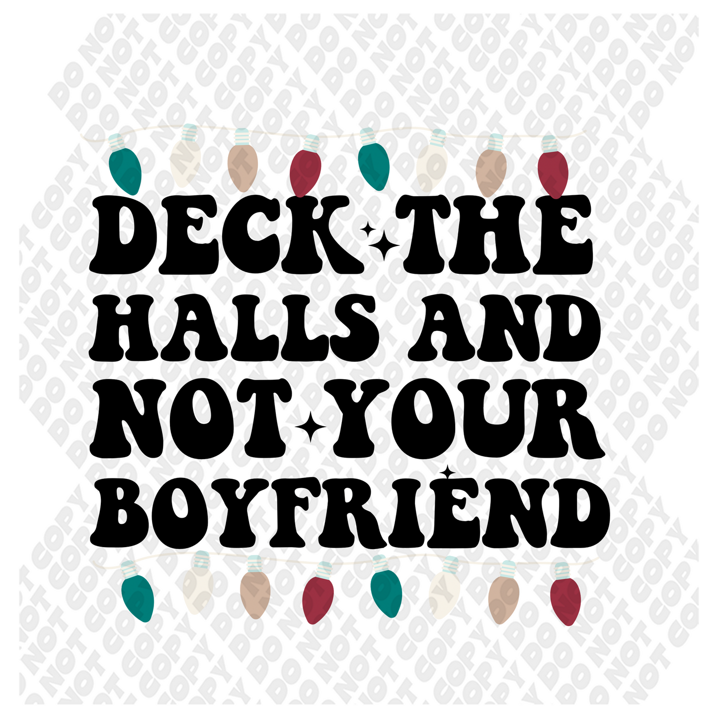 Deck The Halls And Not Your Boyfriend DTF Transfer