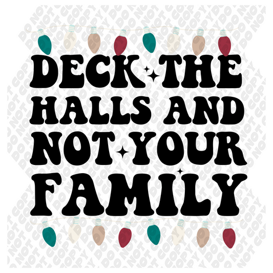 Deck The Halls And Not Your Family DTF Transfer