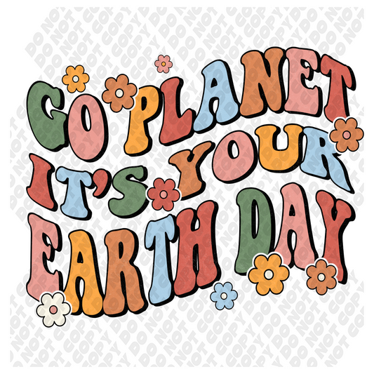 Go Planet It's Your Earth Day DTF Transfer