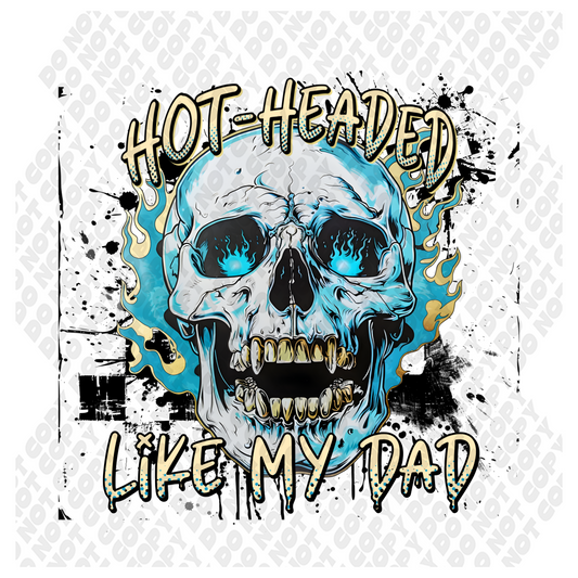 Hot headed like my dad