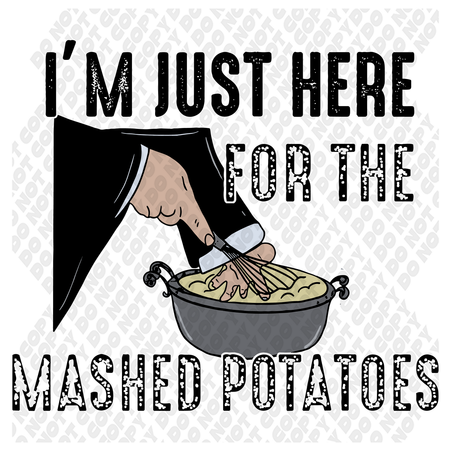 I'm Here For The Mash Potatotes DTF Transfer