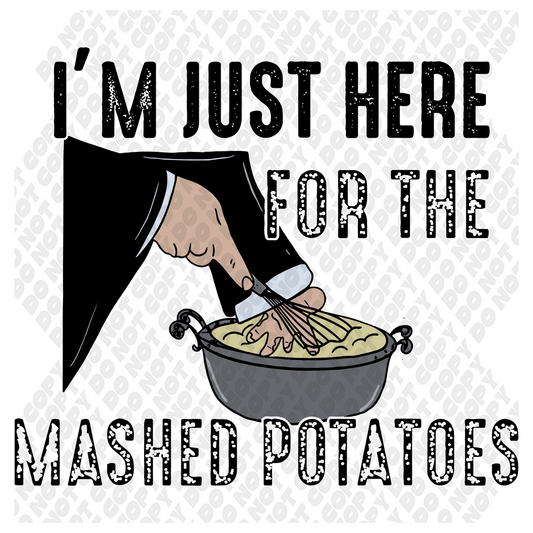 I'm Here For The Mash Potatotes DTF Transfer