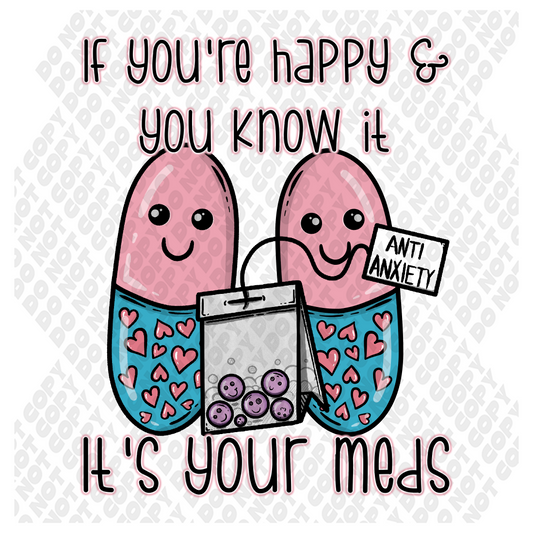 If You're Happy & You Know It; It's Your Meds DTF Transfer