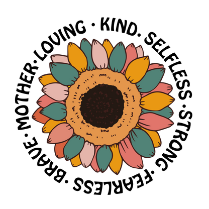 Brave Loving Kind Selfless Strong Fearless Mother Sunflower DTF Transfer