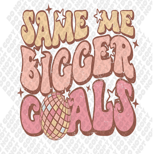 Same Me Bigger Goals