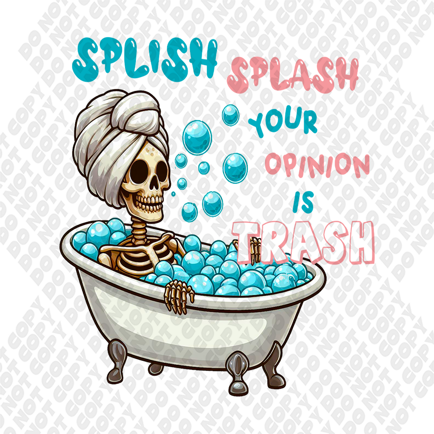 Splish Splash Your Opinion Is Trash Skeleton DTF Transfer