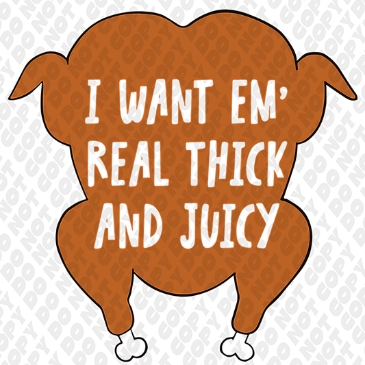 I Want Em' Real Thick And Juicy DTF Transfer