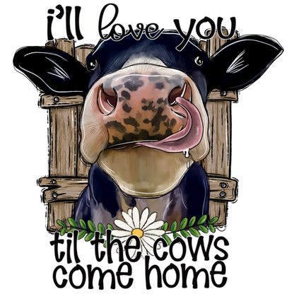Til The Cows Come Home DTF Transfer