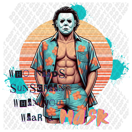Who Needs Sunscreen When You Can Wear A Mask Micheal Myers DTF Transfer