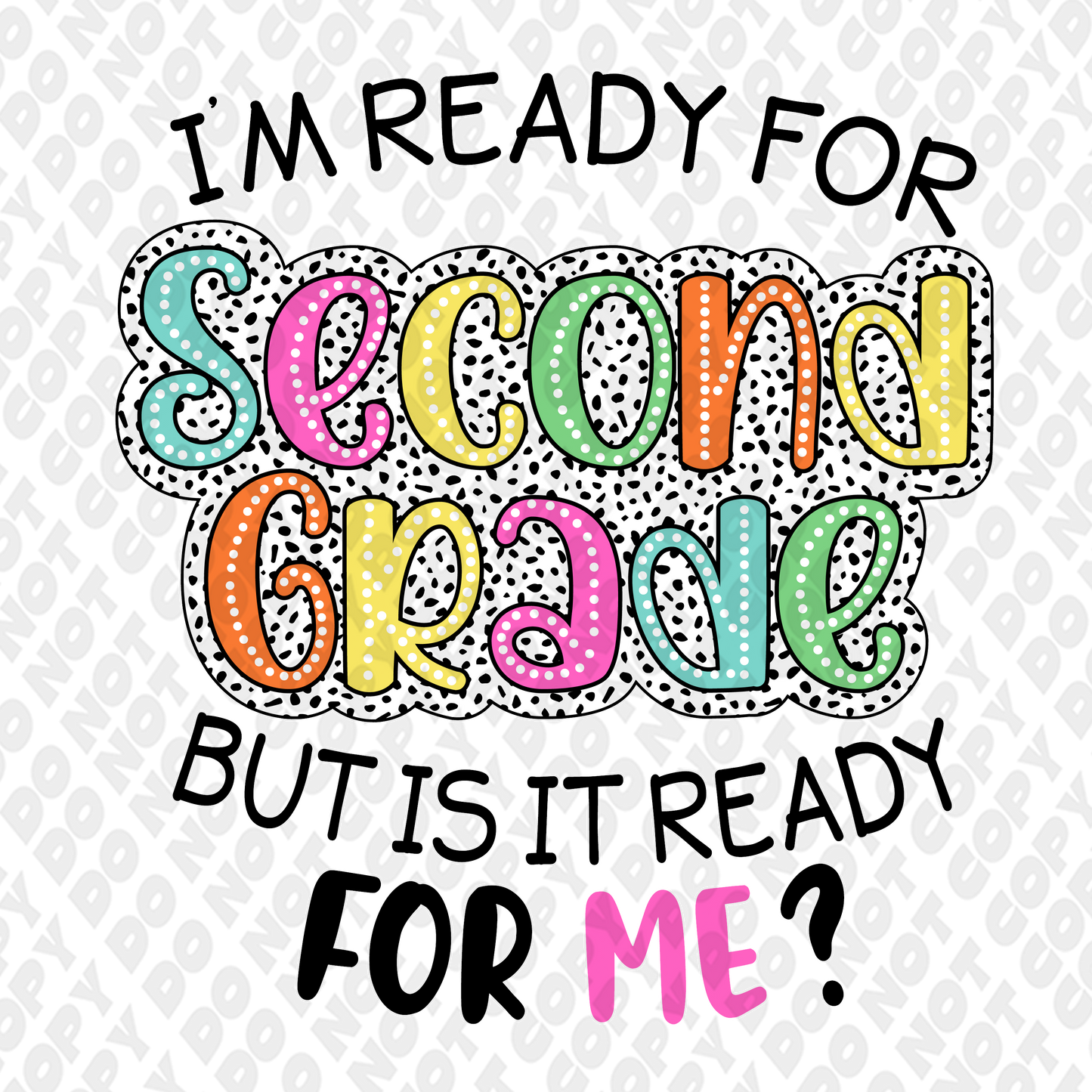 I'm Ready For Second Grade (2nd Grade) But Is It Ready For Me DTF Transfer