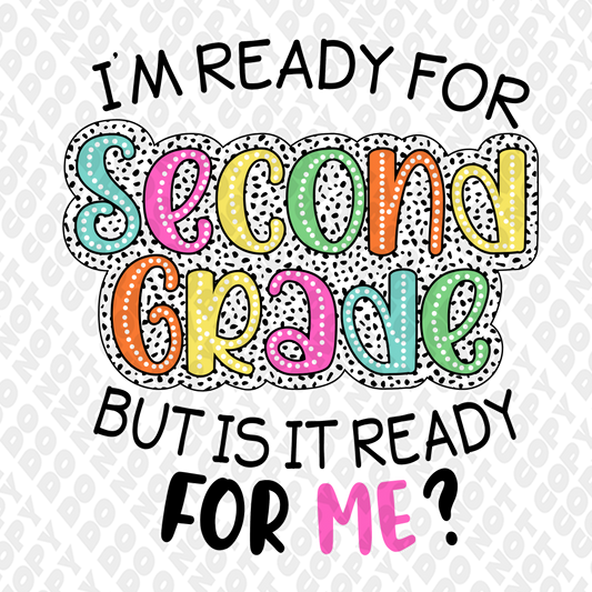 I'm Ready For Second Grade (2nd Grade) But Is It Ready For Me DTF Transfer