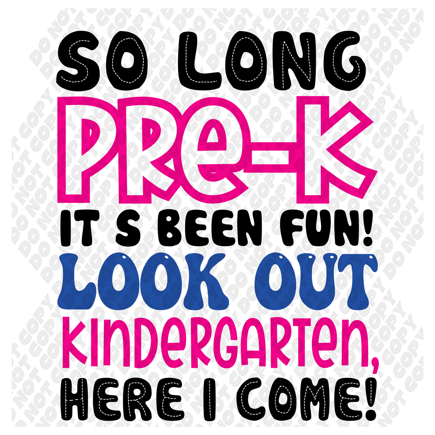 So Long Pre-K Its Been Fun! Look Out Kindergarten Here I Come! DTF Transfer