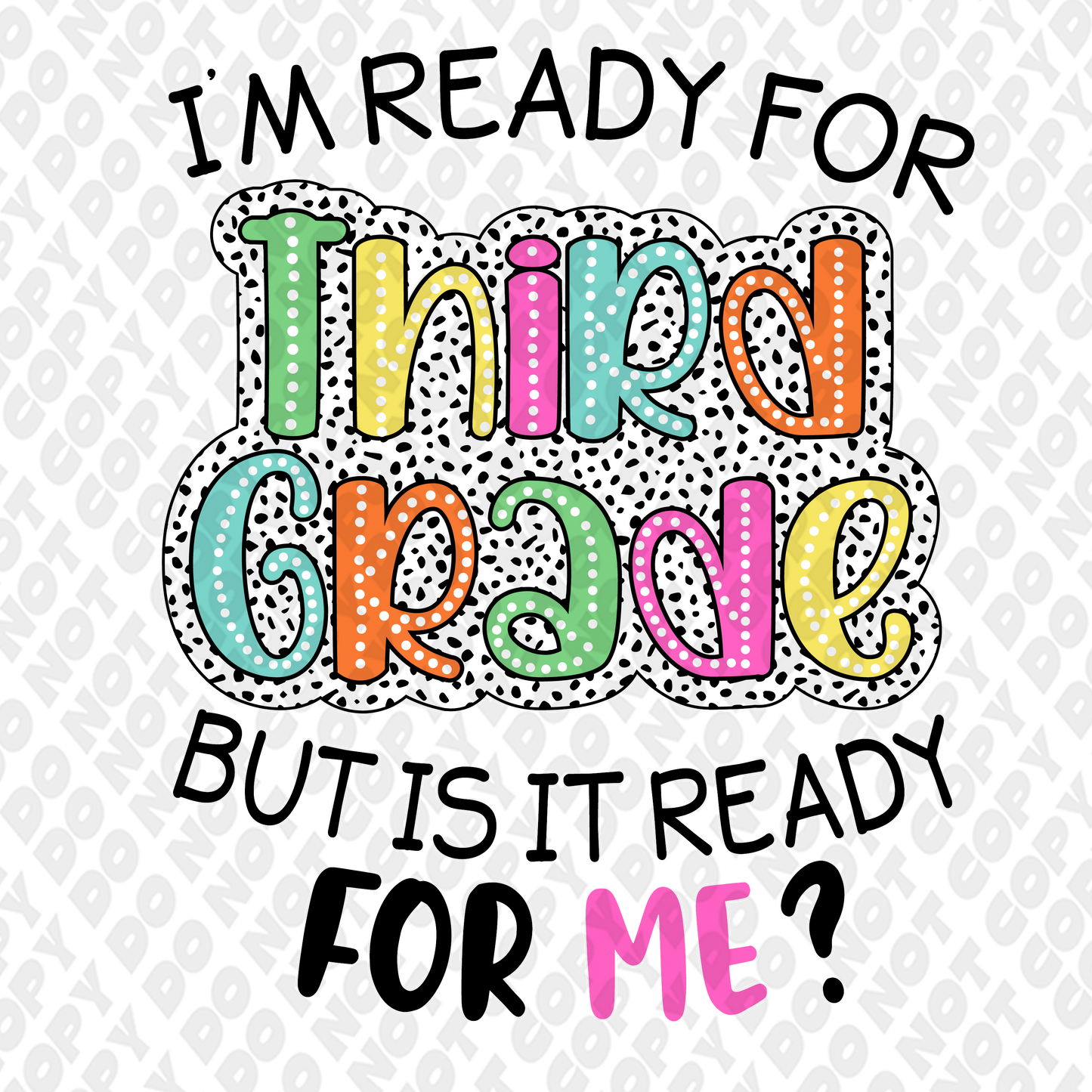 I'm Ready For Third Grade (3rd Grade) But Is It Ready For Me DTF Transfer