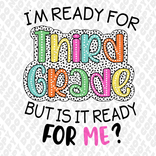 I'm Ready For Third Grade (3rd Grade) But Is It Ready For Me DTF Transfer